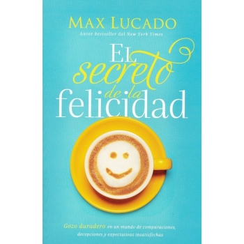 El secreto de la felicidad - Max Lucado