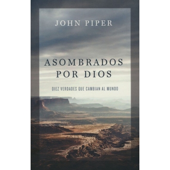 Asombrados por Dios - John Piper