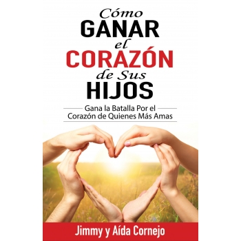 Como Ganar el Corazon de sus Hijos